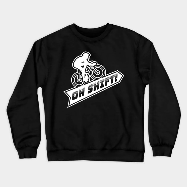 Oh Shift - Funny Mountain Bike Trail Gift Crewneck Sweatshirt by biNutz